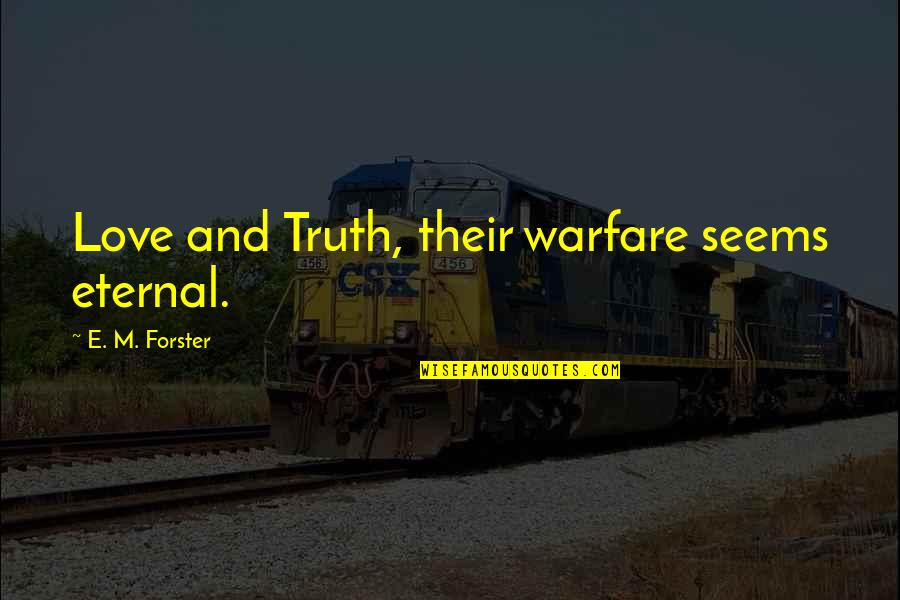 Charmed Cole And Phoebe Quotes By E. M. Forster: Love and Truth, their warfare seems eternal.