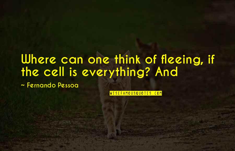 Charmed Coop Quotes By Fernando Pessoa: Where can one think of fleeing, if the Charmed Coop Quotes By Fernando Pessoa: Where can one think of fleeing, if the