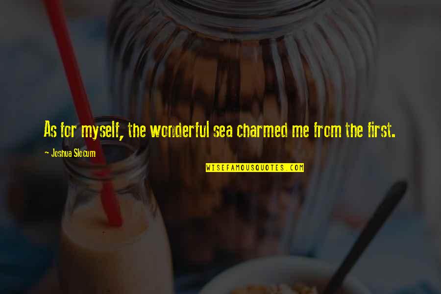 Charmed Quotes By Joshua Slocum: As for myself, the wonderful sea charmed me Charmed Quotes By Joshua Slocum: As for myself, the wonderful sea charmed me