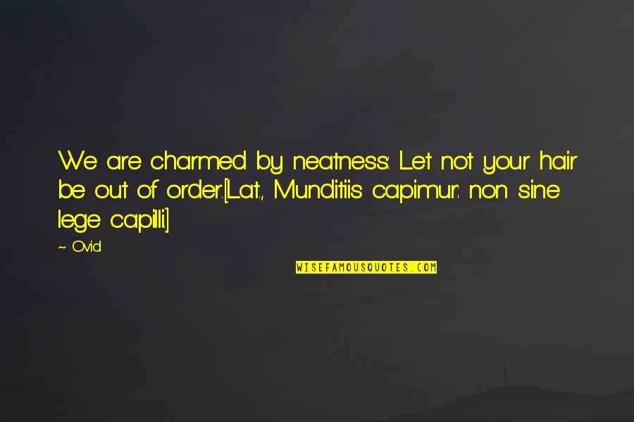 Charmed Quotes By Ovid: We are charmed by neatness: Let not your Charmed Quotes By Ovid: We are charmed by neatness: Let not your