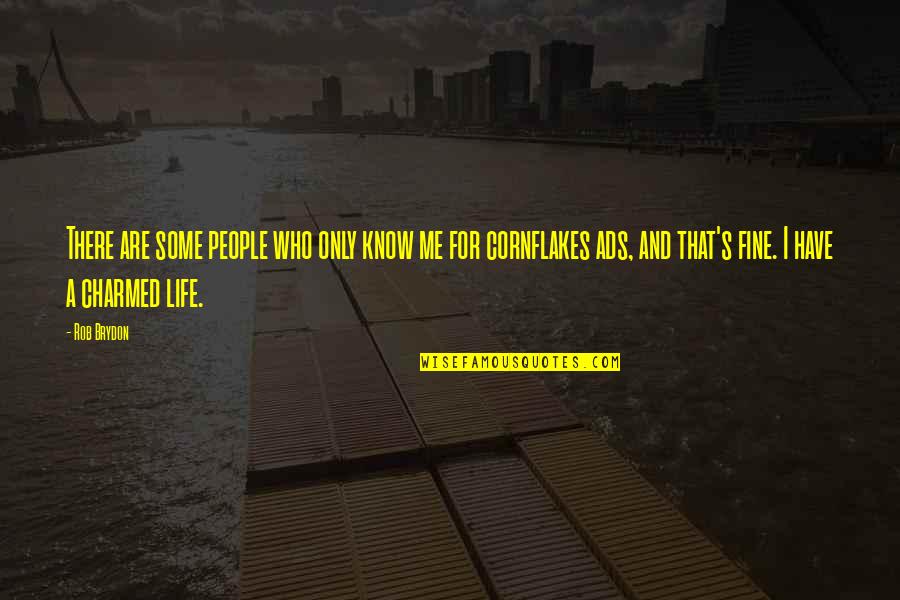 Charmed Quotes By Rob Brydon: There are some people who only know me Charmed Quotes By Rob Brydon: There are some people who only know me