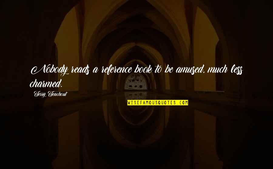 Charmed Quotes By Terry Teachout: Nobody reads a reference book to be amused, Charmed Quotes By Terry Teachout: Nobody reads a reference book to be amused,