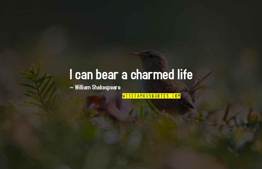 Charmed Quotes By William Shakespeare: I can bear a charmed life Charmed Quotes By William Shakespeare: I can bear a charmed life