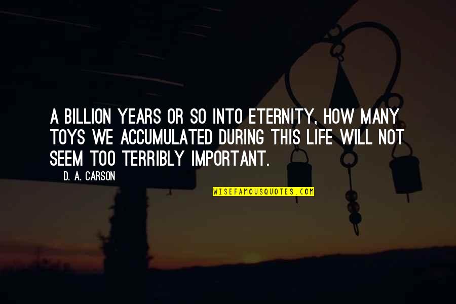 Charmella Quotes By D. A. Carson: A billion years or so into eternity, how Charmella Quotes By D. A. Carson: A billion years or so into eternity, how
