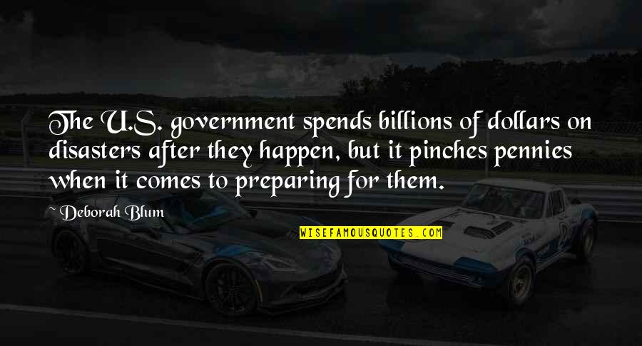 Charmer Boy Quotes By Deborah Blum: The U.S. government spends billions of dollars on