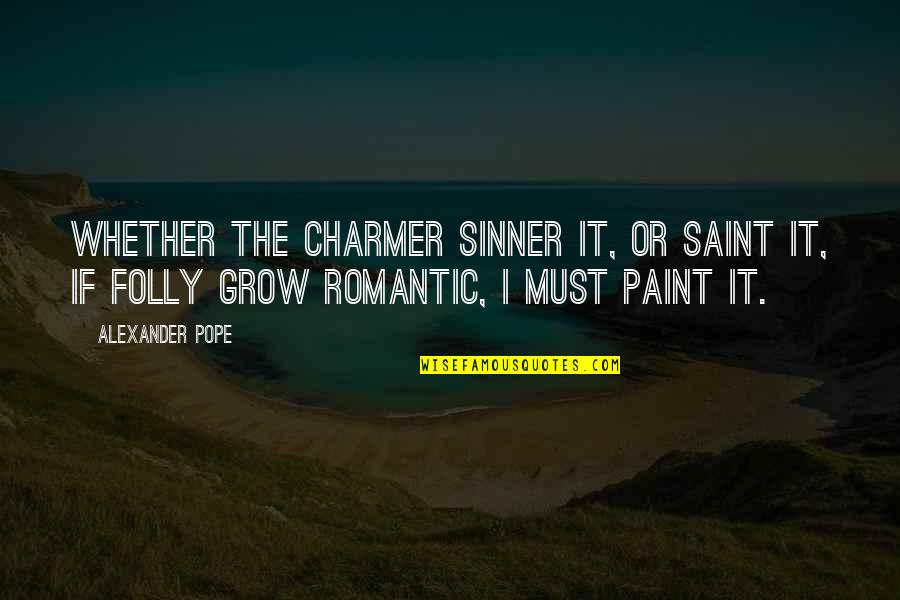 Charmer Quotes By Alexander Pope: Whether the charmer sinner it, or saint it,