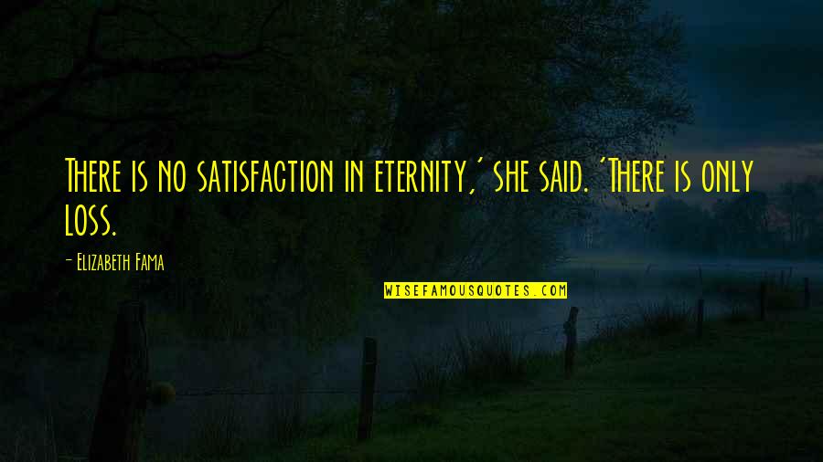 Charmette Quotes By Elizabeth Fama: There is no satisfaction in eternity,' she said.