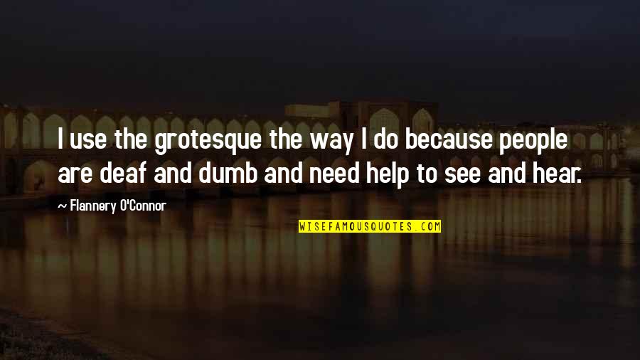 Charmette Quotes By Flannery O'Connor: I use the grotesque the way I do Charmette Quotes By Flannery O'Connor: I use the grotesque the way I do