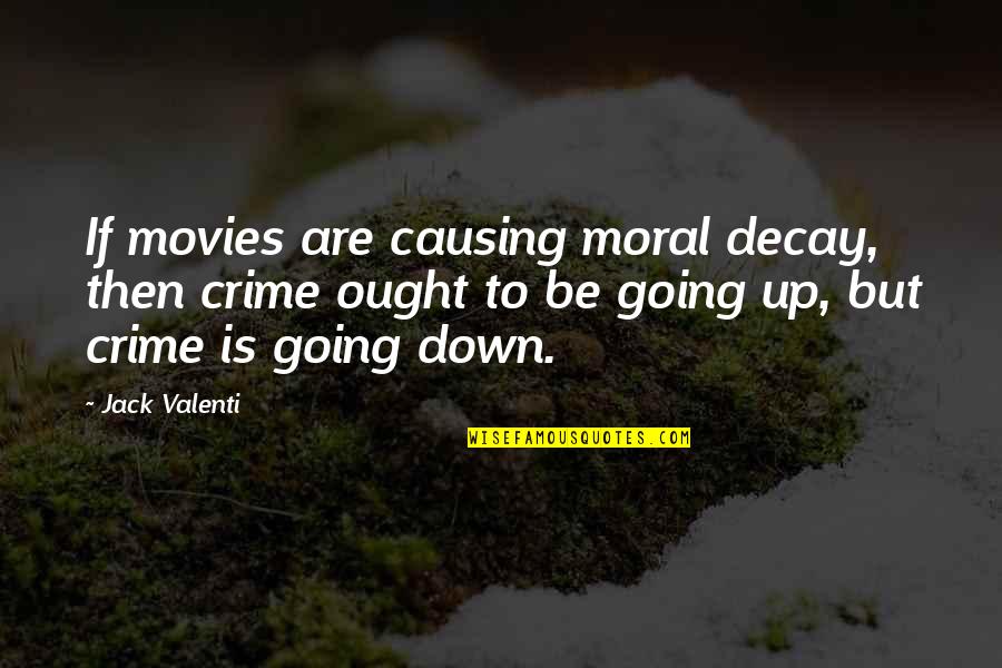 Charmettes Quotes By Jack Valenti: If movies are causing moral decay, then crime Charmettes Quotes By Jack Valenti: If movies are causing moral decay, then crime