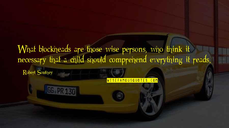 Charmien Karl Quotes By Robert Southey: What blockheads are those wise persons, who think