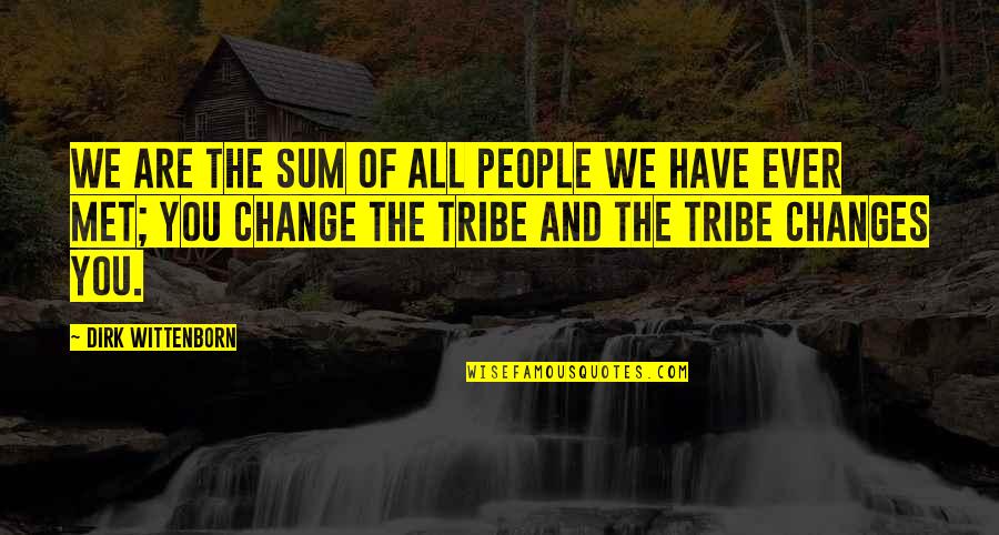 Charmienne Harkers Age Quotes By Dirk Wittenborn: We are the sum of all people we Charmienne Harkers Age Quotes By Dirk Wittenborn: We are the sum of all people we
