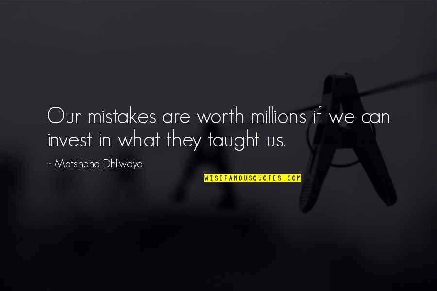 Charminar Quotes By Matshona Dhliwayo: Our mistakes are worth millions if we can