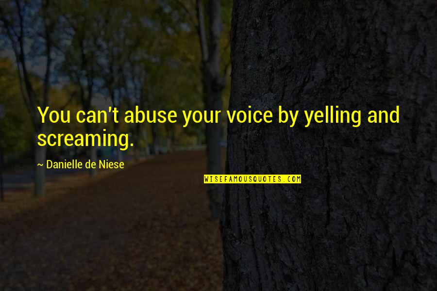 Charming Billy Quotes By Danielle De Niese: You can't abuse your voice by yelling and