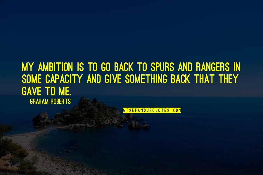 Charming Billy Quotes By Graham Roberts: My ambition is to go back to Spurs Charming Billy Quotes By Graham Roberts: My ambition is to go back to Spurs