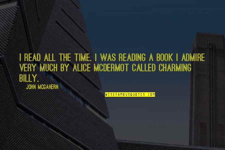 Charming Billy Quotes By John McGahern: I read all the time. I was reading