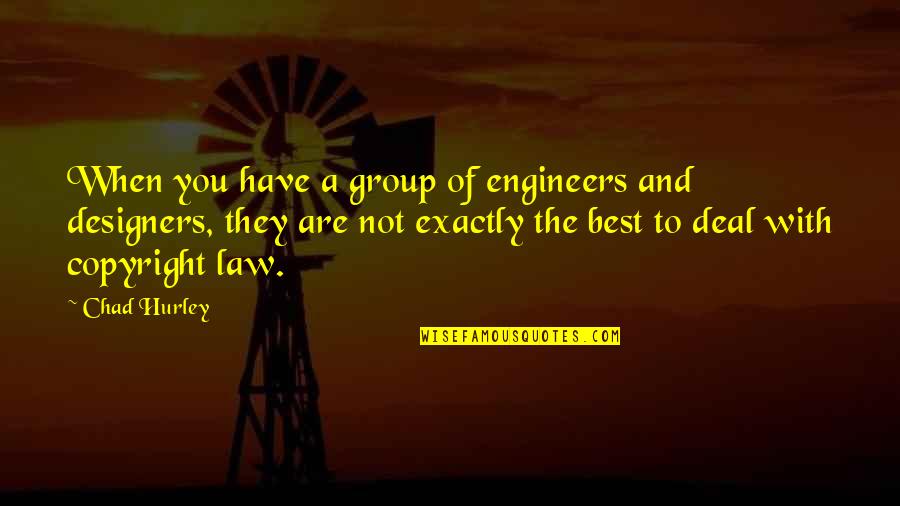 Charming Funny Quotes By Chad Hurley: When you have a group of engineers and