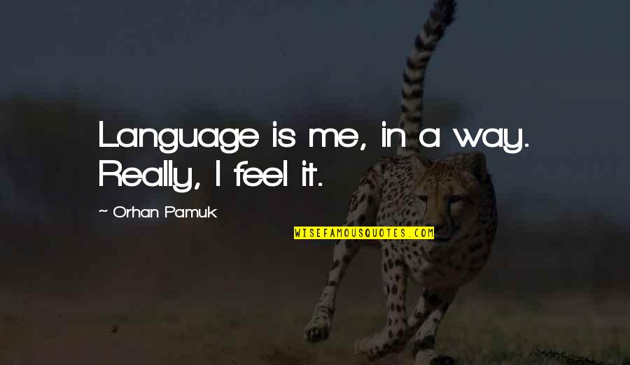 Charming Funny Quotes By Orhan Pamuk: Language is me, in a way. Really, I