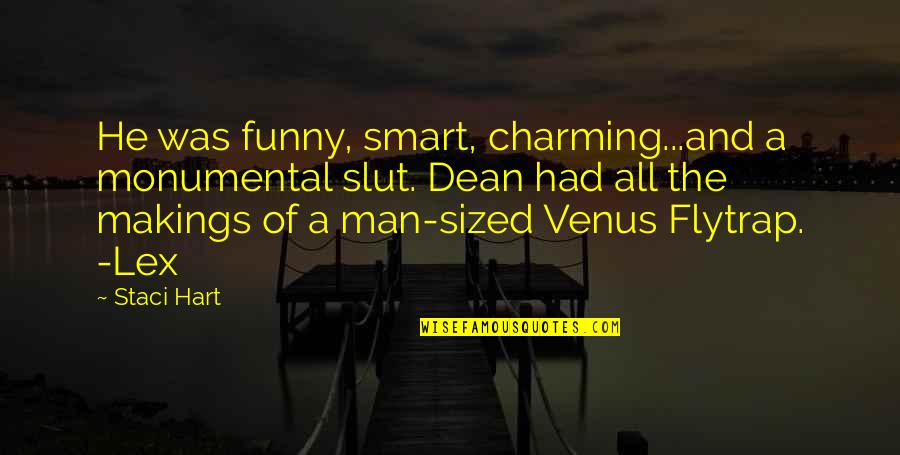 Charming Funny Quotes By Staci Hart: He was funny, smart, charming...and a monumental slut.