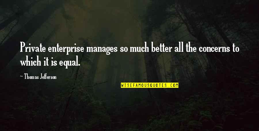 Charming Incantations Enticed Quotes By Thomas Jefferson: Private enterprise manages so much better all the