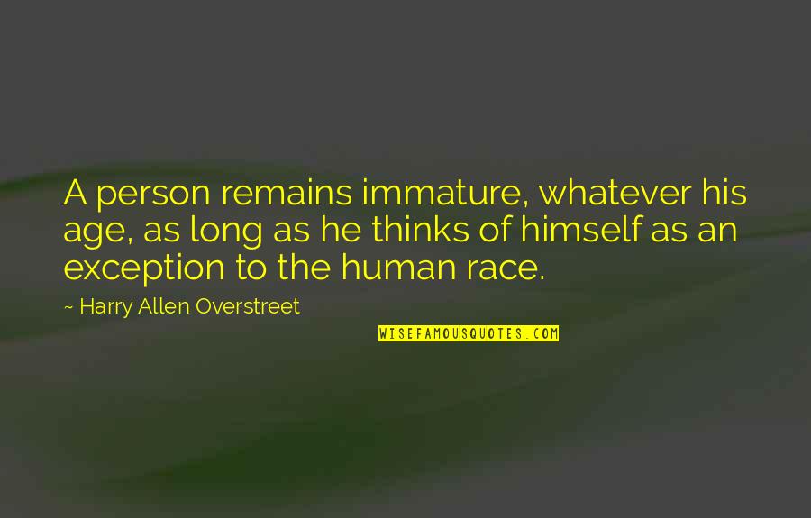 Charming Junkie Quotes By Harry Allen Overstreet: A person remains immature, whatever his age, as