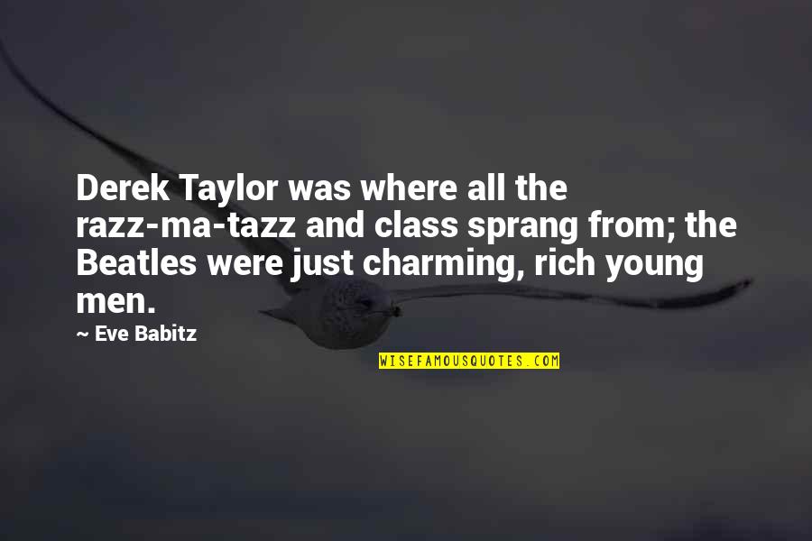Charming Men Quotes By Eve Babitz: Derek Taylor was where all the razz-ma-tazz and