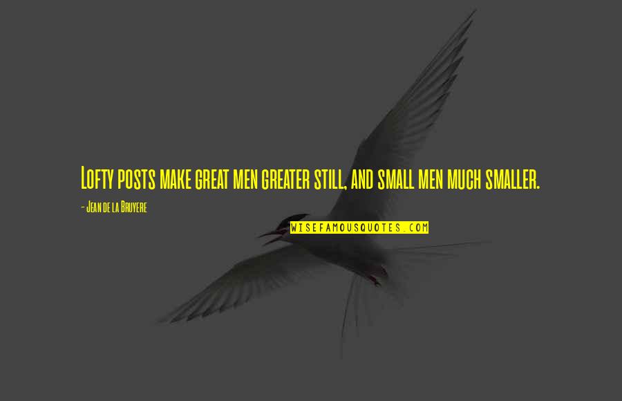 Charming Men Quotes By Jean De La Bruyere: Lofty posts make great men greater still, and
