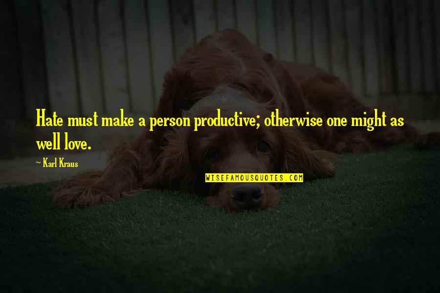 Charming Men Quotes By Karl Kraus: Hate must make a person productive; otherwise one