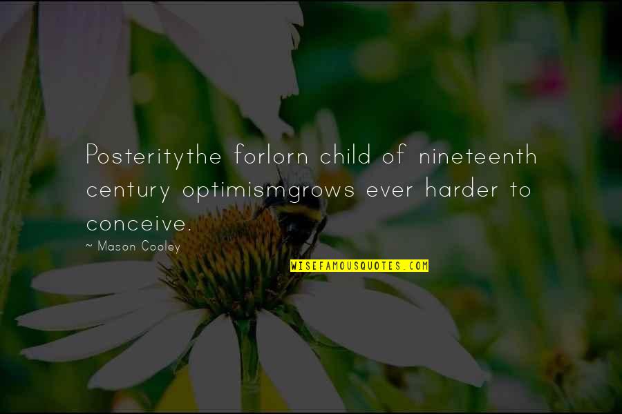 Charming Men Quotes By Mason Cooley: Posteritythe forlorn child of nineteenth century optimismgrows ever