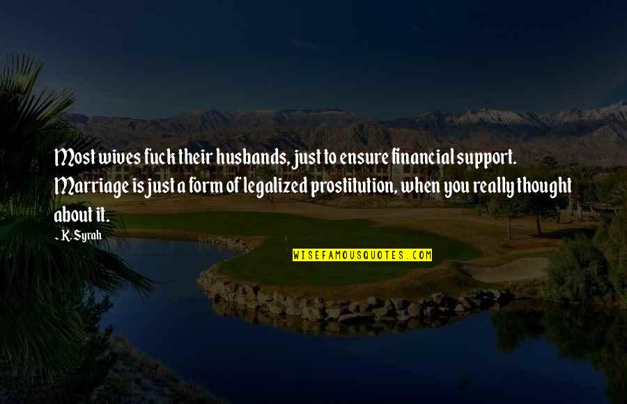 Charming Movie Quotes By K. Syrah: Most wives fuck their husbands, just to ensure Charming Movie Quotes By K. Syrah: Most wives fuck their husbands, just to ensure
