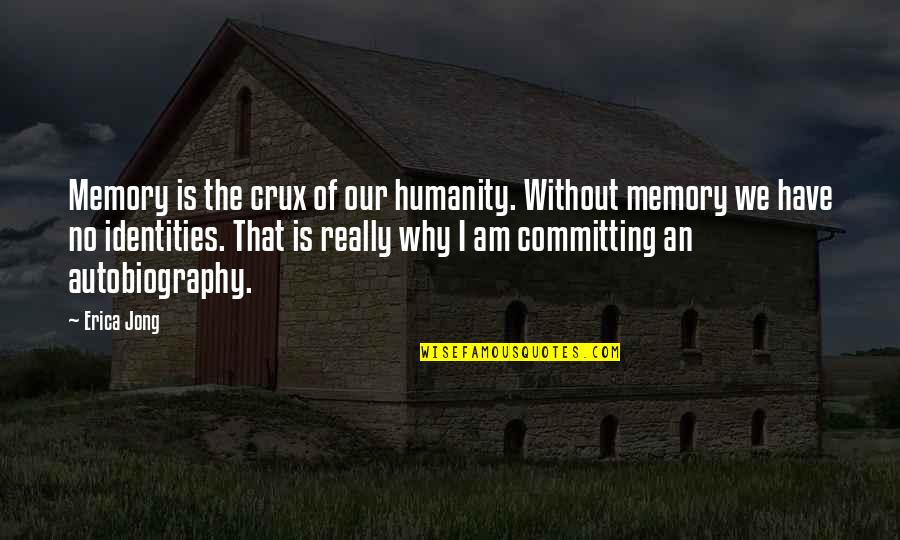 Charming Or Tedious Quotes By Erica Jong: Memory is the crux of our humanity. Without