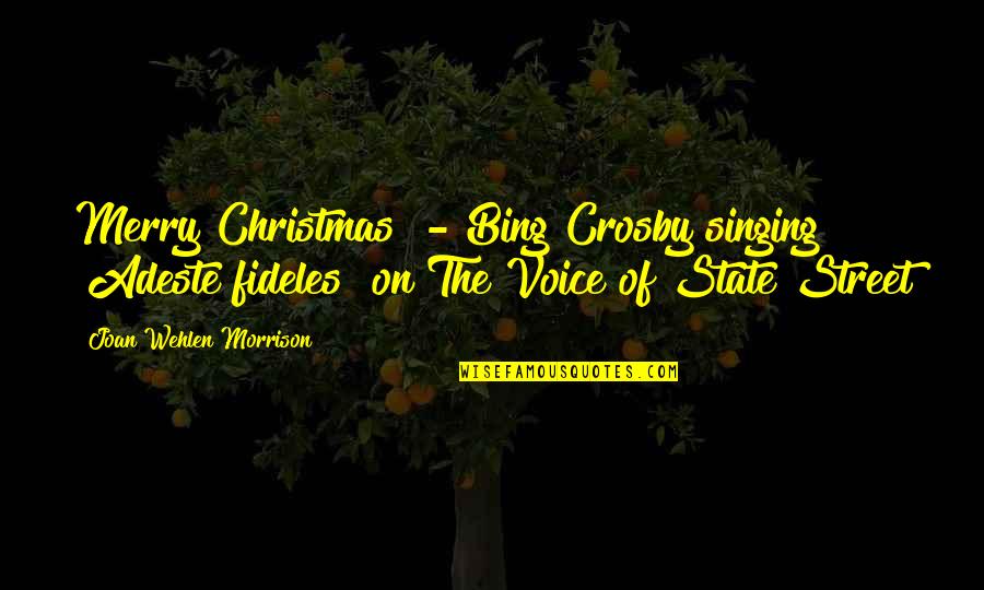 Charming Or Tedious Quotes By Joan Wehlen Morrison: Merry Christmas" - Bing Crosby singing "Adeste fideles"
