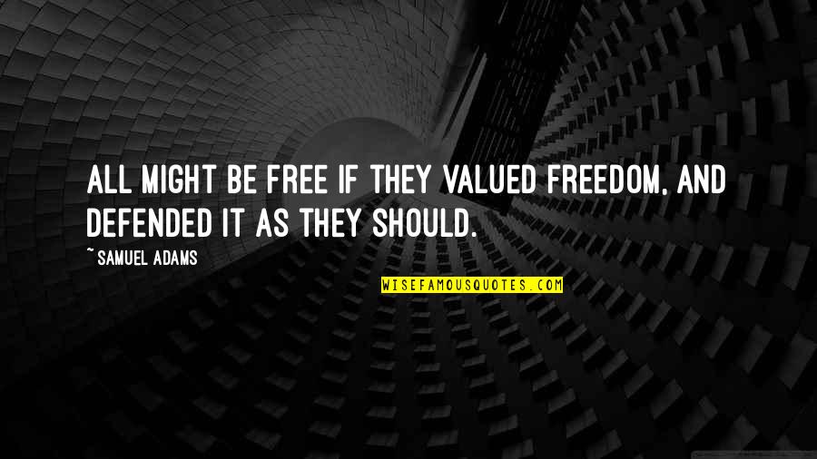 Charming Or Tedious Quotes By Samuel Adams: All might be free if they valued freedom,