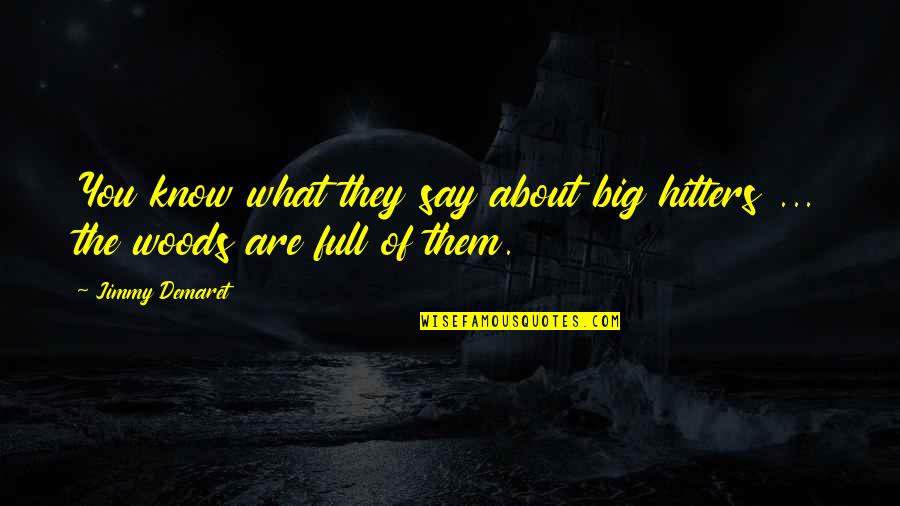 Charming Places Quotes By Jimmy Demaret: You know what they say about big hitters