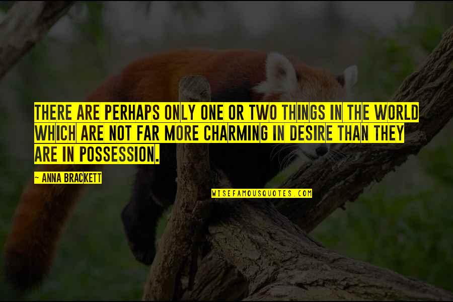 Charming Quotes By Anna Brackett: There are perhaps only one or two things