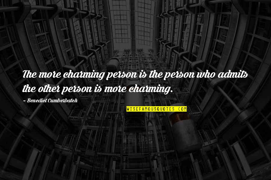 Charming Quotes By Benedict Cumberbatch: The more charming person is the person who