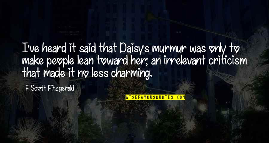 Charming Quotes By F Scott Fitzgerald: I've heard it said that Daisy's murmur was