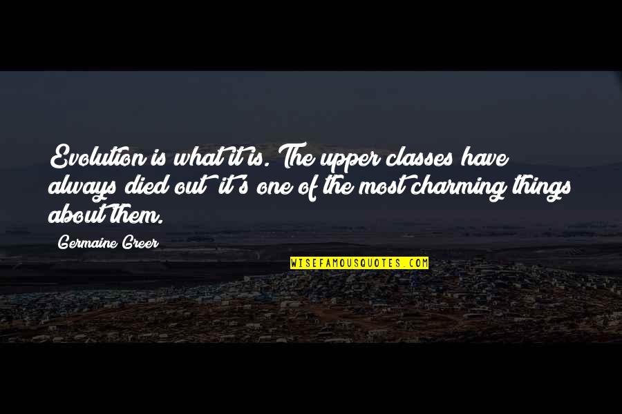 Charming Quotes By Germaine Greer: Evolution is what it is. The upper classes