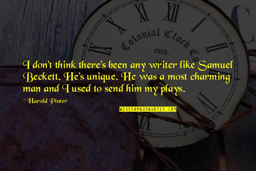 Charming Quotes By Harold Pinter: I don't think there's been any writer like
