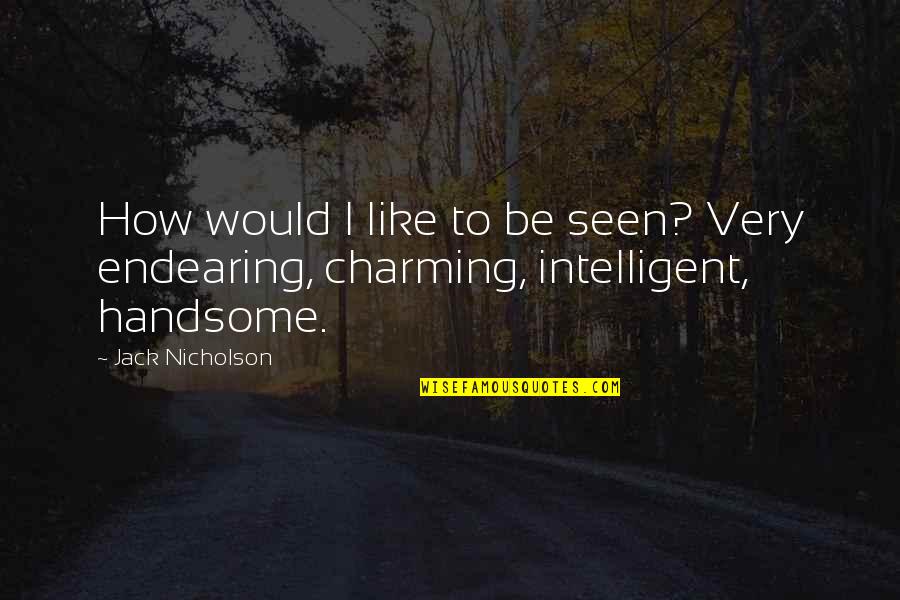 Charming Quotes By Jack Nicholson: How would I like to be seen? Very