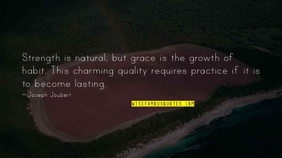 Charming Quotes By Joseph Joubert: Strength is natural, but grace is the growth