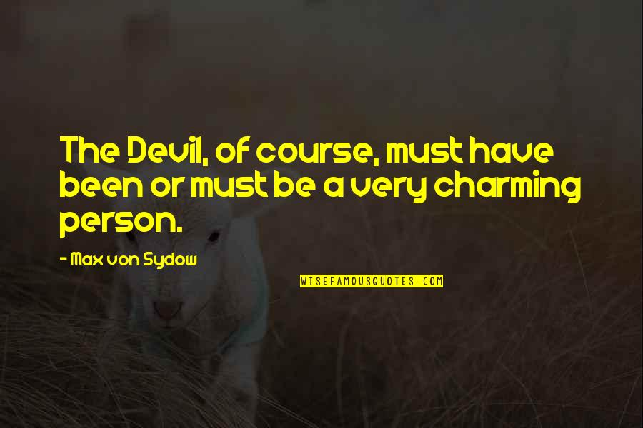 Charming Quotes By Max Von Sydow: The Devil, of course, must have been or