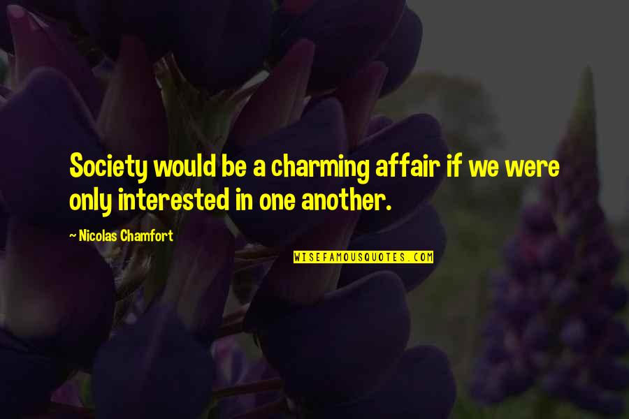 Charming Quotes By Nicolas Chamfort: Society would be a charming affair if we