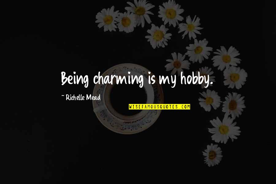 Charming Quotes By Richelle Mead: Being charming is my hobby.