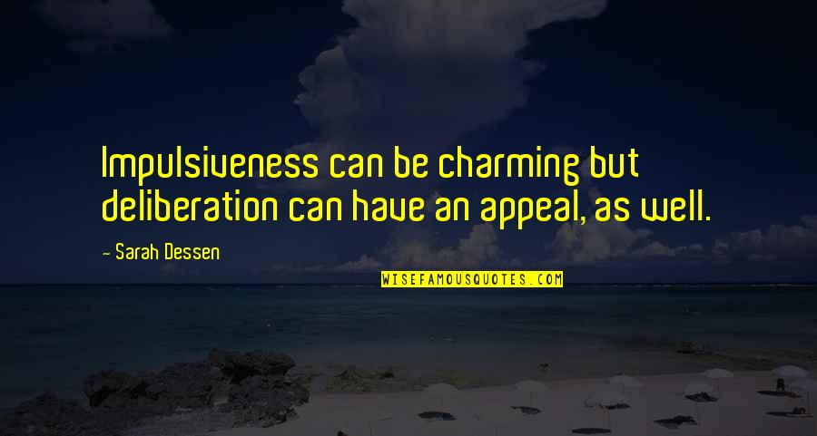 Charming Quotes By Sarah Dessen: Impulsiveness can be charming but deliberation can have