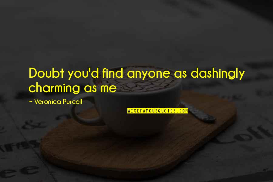 Charming Quotes By Veronica Purcell: Doubt you'd find anyone as dashingly charming as
