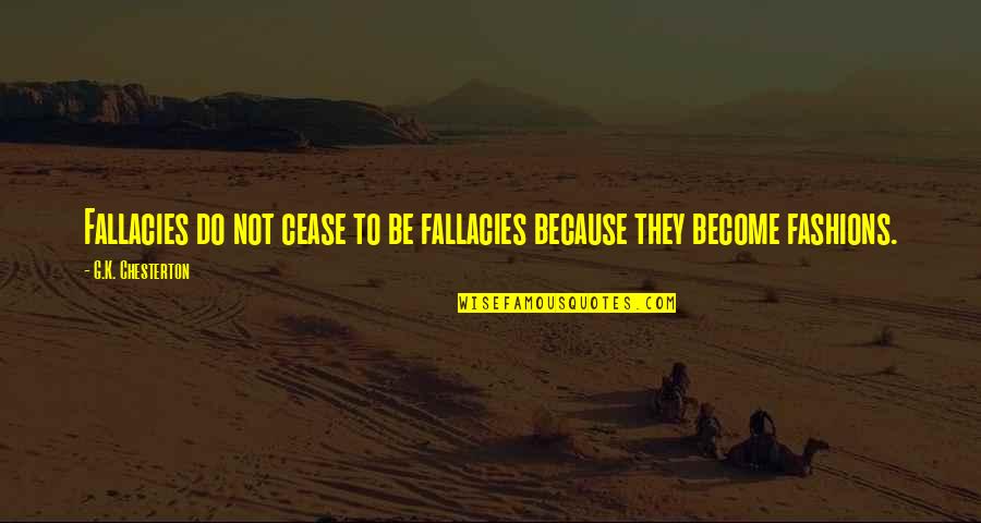 Charmingly Petite Quotes By G.K. Chesterton: Fallacies do not cease to be fallacies because
