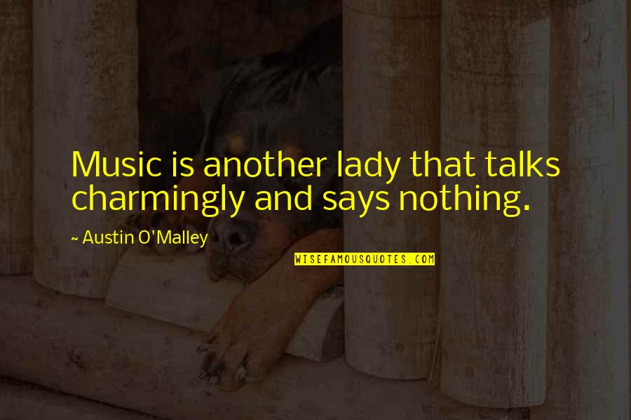 Charmingly Quotes By Austin O'Malley: Music is another lady that talks charmingly and
