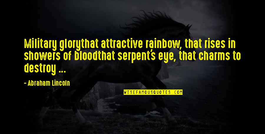 Charms Quotes By Abraham Lincoln: Military glorythat attractive rainbow, that rises in showers