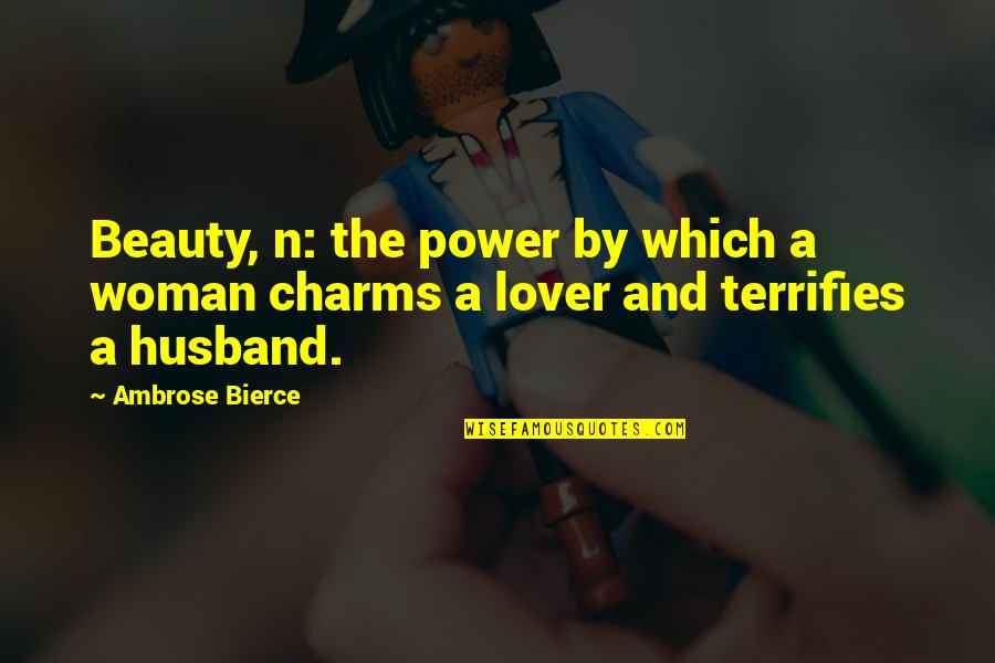 Charms Quotes By Ambrose Bierce: Beauty, n: the power by which a woman