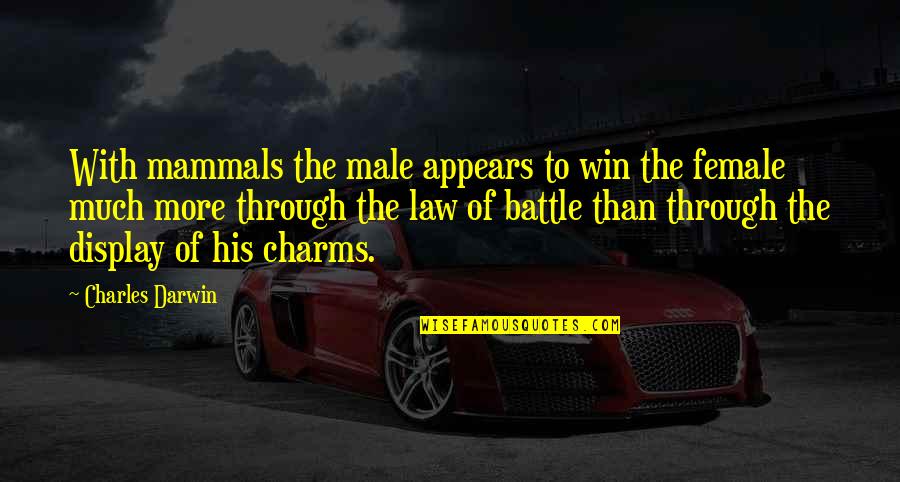 Charms Quotes By Charles Darwin: With mammals the male appears to win the